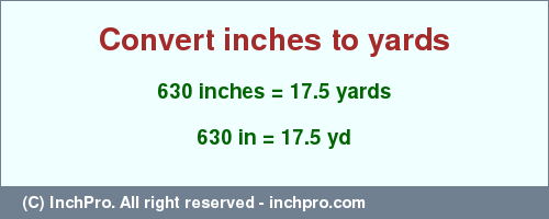 Result converting 630 inches to yd = 17.5 yards