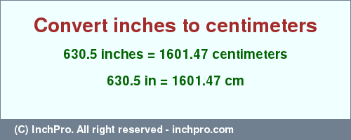 Result converting 630.5 inches to cm = 1601.47 centimeters