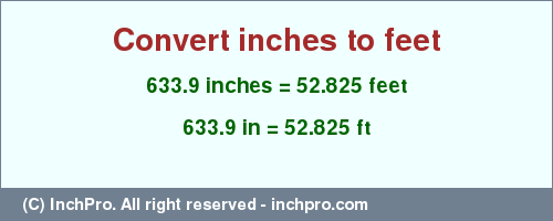 Result converting 633.9 inches to ft = 52.825 feet