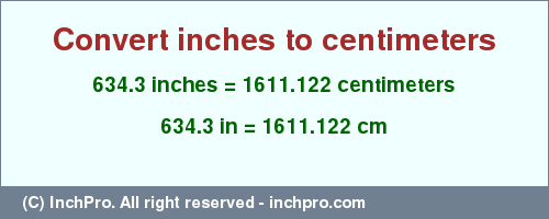Result converting 634.3 inches to cm = 1611.122 centimeters