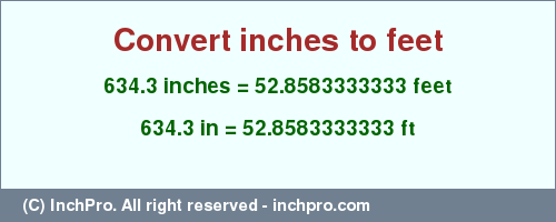 Result converting 634.3 inches to ft = 52.8583333333 feet