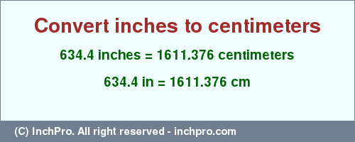 Result converting 634.4 inches to cm = 1611.376 centimeters
