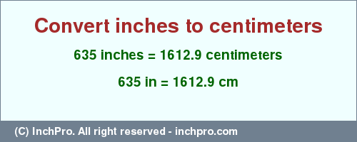 Result converting 635 inches to cm = 1612.9 centimeters