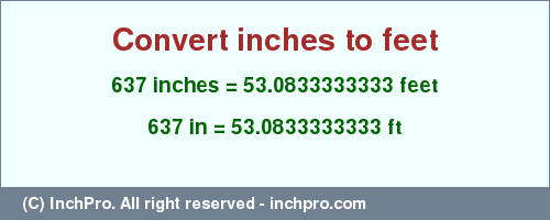 Result converting 637 inches to ft = 53.0833333333 feet
