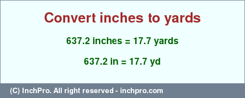 Result converting 637.2 inches to yd = 17.7 yards