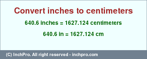 Result converting 640.6 inches to cm = 1627.124 centimeters