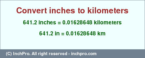 Result converting 641.2 inches to km = 0.01628648 kilometers