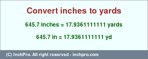 Result converting 645.7 inches to yd = 17.9361111111 yards
