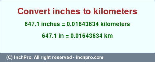 Result converting 647.1 inches to km = 0.01643634 kilometers