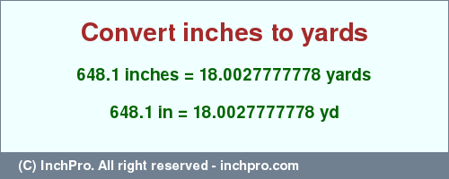 Result converting 648.1 inches to yd = 18.0027777778 yards