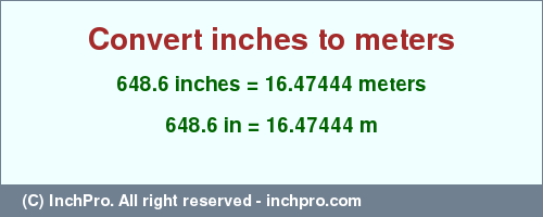 Result converting 648.6 inches to m = 16.47444 meters
