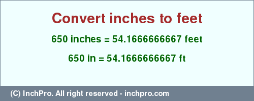 Result converting 650 inches to ft = 54.1666666667 feet