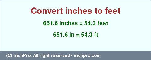Result converting 651.6 inches to ft = 54.3 feet