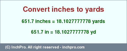 Result converting 651.7 inches to yd = 18.1027777778 yards