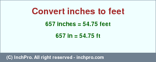 Result converting 657 inches to ft = 54.75 feet