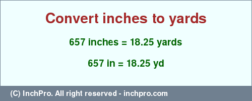 Result converting 657 inches to yd = 18.25 yards
