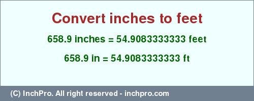 Result converting 658.9 inches to ft = 54.9083333333 feet