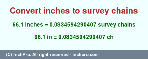 Result converting 66.1 inches to ch = 0.0834594290407 survey chains