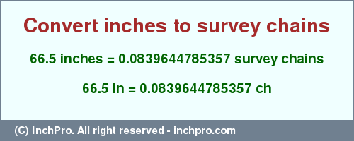 Result converting 66.5 inches to ch = 0.0839644785357 survey chains