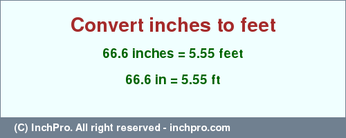 Result converting 66.6 inches to ft = 5.55 feet