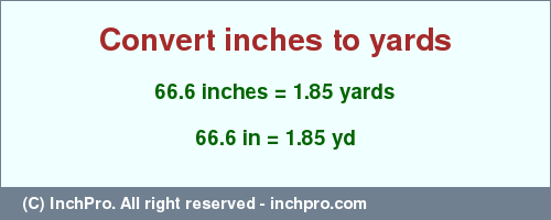 Result converting 66.6 inches to yd = 1.85 yards