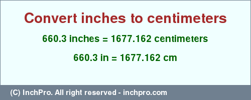 Result converting 660.3 inches to cm = 1677.162 centimeters