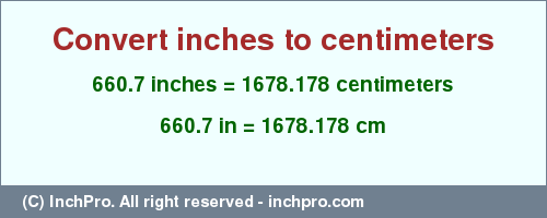 Result converting 660.7 inches to cm = 1678.178 centimeters