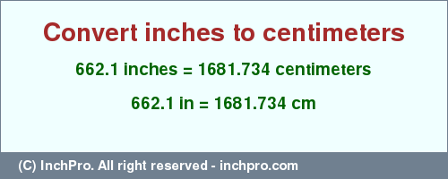 Result converting 662.1 inches to cm = 1681.734 centimeters