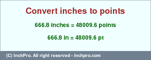 Result converting 666.8 inches to pt = 48009.6 points