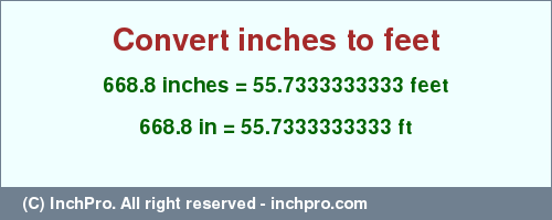 Result converting 668.8 inches to ft = 55.7333333333 feet