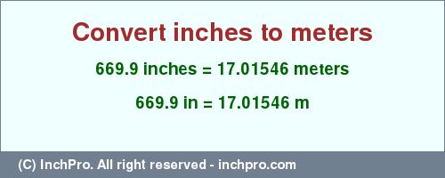 Result converting 669.9 inches to m = 17.01546 meters