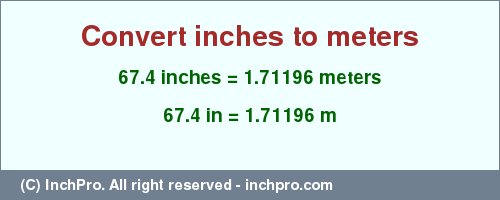 Result converting 67.4 inches to m = 1.71196 meters