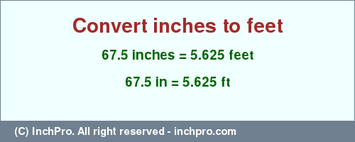 Result converting 67.5 inches to ft = 5.625 feet