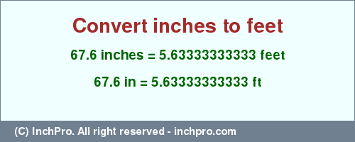 Result converting 67.6 inches to ft = 5.63333333333 feet