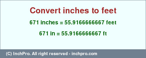Result converting 671 inches to ft = 55.9166666667 feet