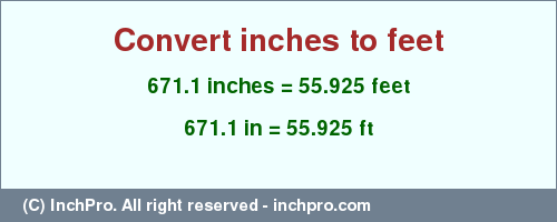 Result converting 671.1 inches to ft = 55.925 feet
