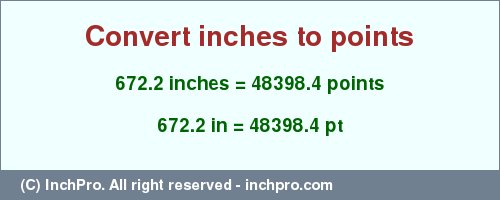 Result converting 672.2 inches to pt = 48398.4 points