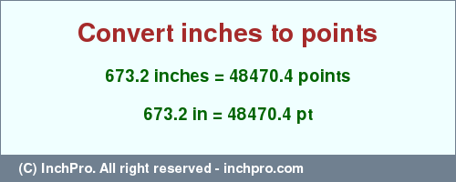Result converting 673.2 inches to pt = 48470.4 points