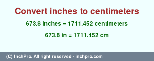 Result converting 673.8 inches to cm = 1711.452 centimeters