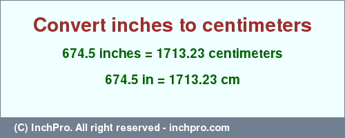 Result converting 674.5 inches to cm = 1713.23 centimeters