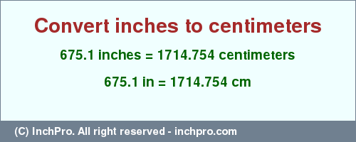 Result converting 675.1 inches to cm = 1714.754 centimeters