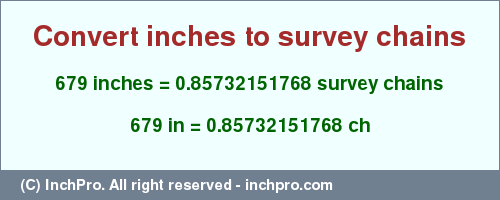 Result converting 679 inches to ch = 0.85732151768 survey chains