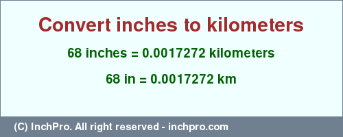 Result converting 68 inches to km = 0.0017272 kilometers