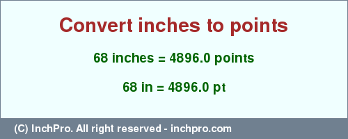 Result converting 68 inches to pt = 4896.0 points