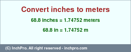 Result converting 68.8 inches to m = 1.74752 meters