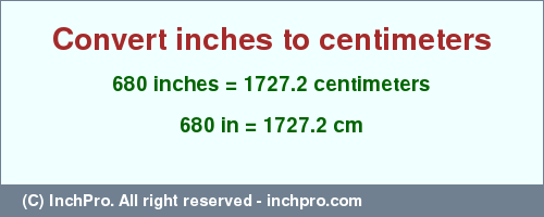 Result converting 680 inches to cm = 1727.2 centimeters