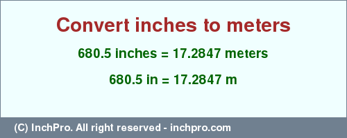 Result converting 680.5 inches to m = 17.2847 meters