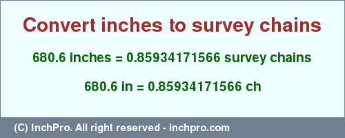 Result converting 680.6 inches to ch = 0.85934171566 survey chains