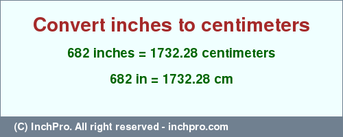 Result converting 682 inches to cm = 1732.28 centimeters