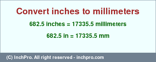Result converting 682.5 inches to mm = 17335.5 millimeters